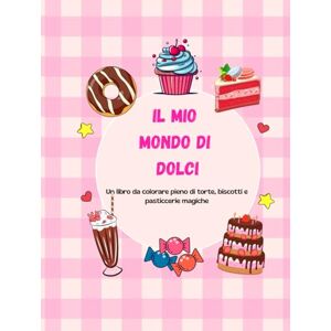 Gueler, Kellen Il mio mondo di dolci: Un libro da colorare pieno di torte, biscotti e pasticcerie magiche Gueler, Kellen Il mio mondo di dolci: Un libro da colorare pieno di torte, biscotti e pasticcerie magiche