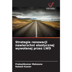 Makwana, Prakashkumar Strategie renowacji nawierzchni elastycznej wywolanej przez LWD Makwana, Prakashkumar Strategie renowacji nawierzchni elastycznej wywolanej przez LWD