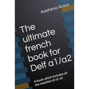 Arora, Aashima The ultimate french book for Delf a1/a2: A book which includes all the modules of a1-a2 Arora, Aashima The ultimate french book for Delf a1/a2: A book which includes all the modules of a1-a2