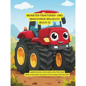 Sohrabi, Gabi Monster-Traktoren- und Maschinen-Malbuch (Buch 3): Riesige Traktoren zum Ausmalen & Entdecken Malspaß für Kinder 6-9 Jahre (großen Traktoren Malbuch) Sohrabi, Gabi Monster-Traktoren- und Maschinen-Malbuch (Buch 3): Riesige Traktoren zum Ausmalen & Entdecken Malspaß für Kinder 6-9 Jahre (großen Traktoren Malbuch)