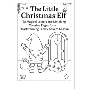 Wehinger, Stephanie The Little Christmas Elf-28 Magical Letters and Matching Coloring Pages: Simple 2-minute daily Christmas magic Wehinger, Stephanie The Little Christmas Elf-28 Magical Letters and Matching Coloring Pages: Simple 2-minute daily Christmas magic