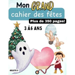 D, Brigitte Mon grand cahier d’activités des fêtes : Noël, Halloween, Pâques et la Saint-Valentin: Plus de 350 pages à colorier, tracer et apprendre pour enfants ... amusant pour la maternelle et le préscolaire D, Brigitte Mon grand cahier d’activités des fêtes : Noël, Halloween, Pâques et la Saint-Valentin: Plus de 350 pages à colorier, tracer et apprendre pour enfants ... amusant pour la maternelle et le préscolaire