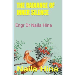 Hina, Naila The Radiance of Inner Silence Hina, Naila The Radiance of Inner Silence