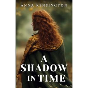 Kensington A Shadow in Time: A Tudor Time Travel Romance: 1 (Endless Love Trilogy) Kensington A Shadow in Time: A Tudor Time Travel Romance: 1 (Endless Love Trilogy)