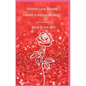 Stories, Emma Lucy I want a happy ending (book 5 of Toxic Love) Stories, Emma Lucy I want a happy ending (book 5 of Toxic Love)