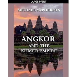 McPherson, Michael Angkor and the Khmer Empire McPherson, Michael Angkor and the Khmer Empire
