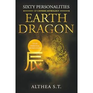 S.T., Althea 60 PERSONALITY TYPES OF CHINESE ASTROLOGY: EARTH DRAGON S.T., Althea 60 PERSONALITY TYPES OF CHINESE ASTROLOGY: EARTH DRAGON
