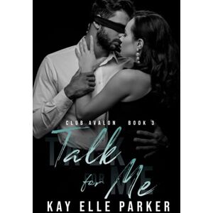 Parker, Kay Elle Talk For Me: Club Avalon Book 3 Parker, Kay Elle Talk For Me: Club Avalon Book 3