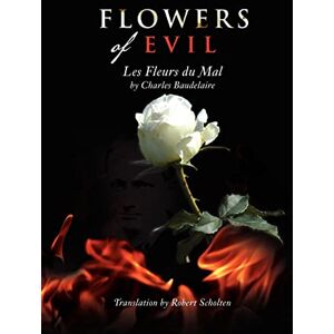 Scholten, Baudelaire/R Flowers of Evil: Les Fleurs du Mal Scholten, Baudelaire/R Flowers of Evil: Les Fleurs du Mal