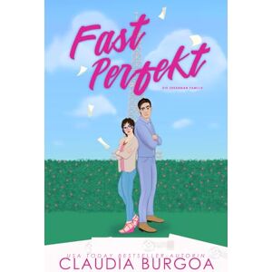 Burgoa, Claudia Fast Perfekt: Eine romantische Komödie: 4 (Die Spearman Familie) Burgoa, Claudia Fast Perfekt: Eine romantische Komödie: 4 (Die Spearman Familie)