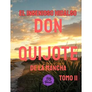 Saavedra, Miguel de Cervantes El ingenioso hidalgo don Quijote de la Mancha: Tomo II Saavedra, Miguel de Cervantes El ingenioso hidalgo don Quijote de la Mancha: Tomo II