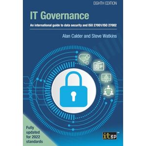 Calder, Alan IT Governance: An international guide to data security and ISO 27001/ISO 27002, Eighth edition Calder, Alan IT Governance: An international guide to data security and ISO 27001/ISO 27002, Eighth edition
