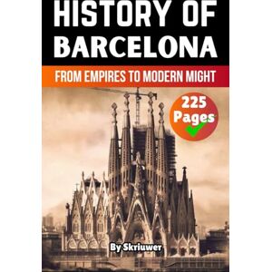 Skriuwer.com The History of Barcelona: From Empires to Modern Might (Spain History Book) Skriuwer.com The History of Barcelona: From Empires to Modern Might (Spain History Book)