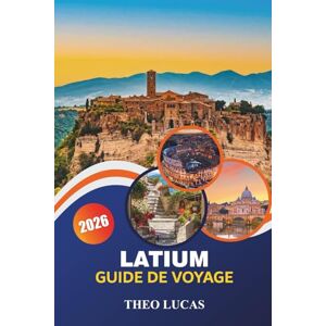 LUCAS, THEO Latium Guide De Voyage 2026: Découvrez des ruines antiques, des lacs sereins, une cuisine locale et des conseils pratiques pour une escapade italienne inoubliable LUCAS, THEO Latium Guide De Voyage 2026: Découvrez des ruines antiques, des lacs sereins, une cuisine locale et des conseils pratiques pour une escapade italienne inoubliable