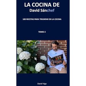 Vigo, SR David LA COCINA DE DAVID SANCHEF: TOMO 2 Vigo, SR David LA COCINA DE DAVID SANCHEF: TOMO 2