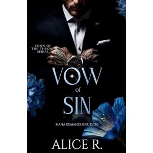 Deutsch, Alice R Vow of Sin: Mafia Romanze (Deutsch): 3 (Vows of the Throne (Deutsch)) Deutsch, Alice R Vow of Sin: Mafia Romanze (Deutsch): 3 (Vows of the Throne (Deutsch))