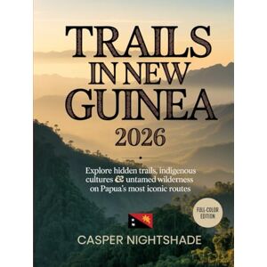 NIGHTSHADE, CASPER TRAILS IN NEW GUINEA 2026: EXPLORE HIDDEN TRAILS, INDIGENOUS CULTURES & UNTAMED WILDERNESS ON PAPUA’S MOST ICONIC ROUTES NIGHTSHADE, CASPER TRAILS IN NEW GUINEA 2026: EXPLORE HIDDEN TRAILS, INDIGENOUS CULTURES & UNTAMED WILDERNESS ON PAPUA’S MOST ICONIC ROUTES