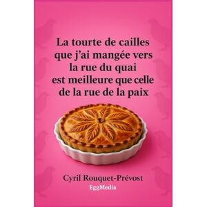 Rouquet-Prévost, Cyril La tourte de cailles que j’ai mangée vers la rue du quai est meilleure que celle de la rue de la paix: Vous ne regarderez plus jamais vos recettes de ... et pas que ! (L'art de la contrepèterie) Rouquet-Prévost, Cyril La tourte de cailles que j’ai mangée vers la rue du quai est meilleure que celle de la rue de la paix: Vous ne regarderez plus jamais vos recettes de ... et pas que ! (L'art de la contrepèterie)