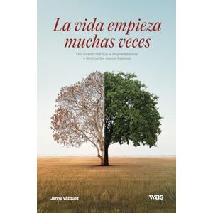 Vázquez, Jenny La vida empieza muchas veces: Una historia real que te inspirará a trazar y alcanzar tus nuevas ilusiones Vázquez, Jenny La vida empieza muchas veces: Una historia real que te inspirará a trazar y alcanzar tus nuevas ilusiones