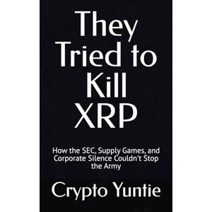 Yuntie, Crypto They Tried to Kill XRP: How the SEC, Supply Games, and Corporate Silence Couldn't Stop the Army Yuntie, Crypto They Tried to Kill XRP: How the SEC, Supply Games, and Corporate Silence Couldn't Stop the Army