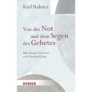 Rahner, Karl Von der Not und dem Segen des Gebetes: Mit einem Vorwort von Anselm Grün Rahner, Karl Von der Not und dem Segen des Gebetes: Mit einem Vorwort von Anselm Grün