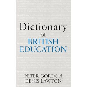 Gordon, Professor Peter Dictionary of British Education (Woburn Education Series) Gordon, Professor Peter Dictionary of British Education (Woburn Education Series)