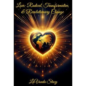 Stacy, LaVonda Love: Radical, Transformative, & Revolutionary Change Stacy, LaVonda Love: Radical, Transformative, & Revolutionary Change