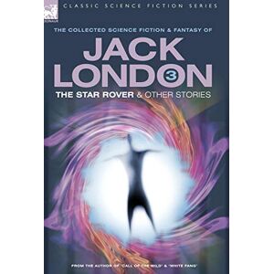 London, Jack Jack London 3 The Star Rover & Other Stories (Classic Science Fiction & Fantasy) London, Jack Jack London 3 The Star Rover & Other Stories (Classic Science Fiction & Fantasy)