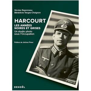 Vergez-Chaignon, Bénédicte Harcourt, les années noires et grises: Un studio photo sous l'occupation Vergez-Chaignon, Bénédicte Harcourt, les années noires et grises: Un studio photo sous l'occupation