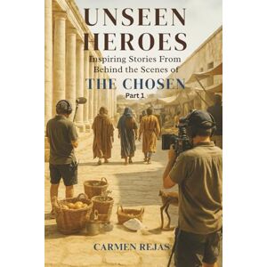 Rejas, Carmen M Unseen Heroes: Inspiring Stories from Behind the Scenes of The Chosen Rejas, Carmen M Unseen Heroes: Inspiring Stories from Behind the Scenes of The Chosen