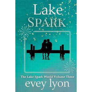 Lyon, Evey Lake Spark: The Complete Collection Volume Three (Lake Spark Special Editions) Lyon, Evey Lake Spark: The Complete Collection Volume Three (Lake Spark Special Editions)