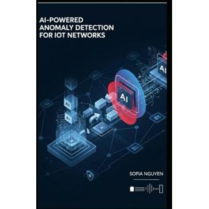 Nguyen, Sofia AI-Powered Anomaly Detection for IoT Networks Nguyen, Sofia AI-Powered Anomaly Detection for IoT Networks