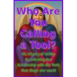 Kronos, Donald Arthur Who Are You Calling a Tool?: The Dignity of Utility: Reevaluating Our Relationship with the Tools That Shape Our World (DAK) Kronos, Donald Arthur Who Are You Calling a Tool?: The Dignity of Utility: Reevaluating Our Relationship with the Tools That Shape Our World (DAK)