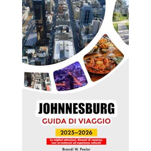 PEELER, BRANDI W. JOHNNESBURG GUIDA DI VIAGGIO 2025-2026: Le migliori attrazioni, itinerari di vacanza, tour avventurosi ed esperienze culturali PEELER, BRANDI W. JOHNNESBURG GUIDA DI VIAGGIO 2025-2026: Le migliori attrazioni, itinerari di vacanza, tour avventurosi ed esperienze culturali
