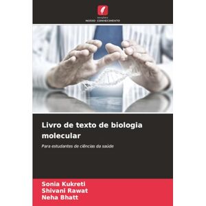 Kukreti, Sonia Livro de texto de biologia molecular: Para estudantes de ciências da saúde Kukreti, Sonia Livro de texto de biologia molecular: Para estudantes de ciências da saúde