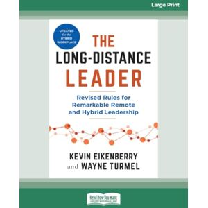 Eikenberry, Kevin The Long-Distance Leader, Second Edition: Revised Rules for Remarkable Remote and Hybrid Leadership (Large Print Format) Eikenberry, Kevin The Long-Distance Leader, Second Edition: Revised Rules for Remarkable Remote and Hybrid Leadership (Large Print Format)