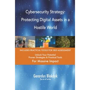 Gerardus Blokdyk - The Art of Service Cybersecurity Strategy: Protecting Digital Assets in a Hostile World Gerardus Blokdyk - The Art of Service Cybersecurity Strategy: Protecting Digital Assets in a Hostile World