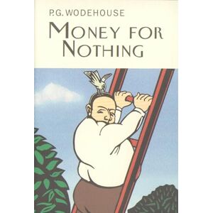 Wodehouse, P.G. Money For Nothing (Everyman's Library P G WODEHOUSE) Wodehouse, P.G. Money For Nothing (Everyman's Library P G WODEHOUSE)