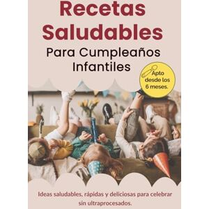Alvarez, Lini Recetario Cumpleaños Saludables para Niños: Tartas, Snacks y Bizcochos Caseros. Cocina Infantil BLW: Recetas Dulces y Saladas para Fiestas Infantiles. Ideas rápidas para Familias Alvarez, Lini Recetario Cumpleaños Saludables para Niños: Tartas, Snacks y Bizcochos Caseros. Cocina Infantil BLW: Recetas Dulces y Saladas para Fiestas Infantiles. Ideas rápidas para Familias