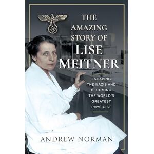 Norman The Amazing Story of Lise Meitner: Escaping the Nazis and Becoming the World's Greatest Physicist: Escaping the Nazis and Becoming the World's Greatest Physicist Norman The Amazing Story of Lise Meitner: Escaping the Nazis and Becoming the World's Greatest Physicist: Escaping the Nazis and Becoming the World's Greatest Physicist