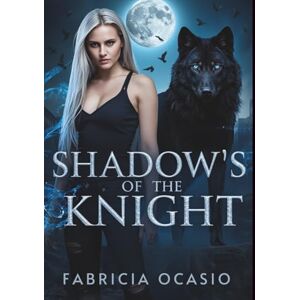 Ocasio, Fabricia Shadow's of the Knight: A Fated Mate’s Shapeshifter Paranormal Romance Ocasio, Fabricia Shadow's of the Knight: A Fated Mate’s Shapeshifter Paranormal Romance