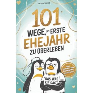 Nenz, Jenny 101 Wege, das erste Ehejahr zu überleben: Das humorvolle Hochzeitsgeschenk für Ehepaare – mit Humor, Herz und Haushaltschaos Nenz, Jenny 101 Wege, das erste Ehejahr zu überleben: Das humorvolle Hochzeitsgeschenk für Ehepaare – mit Humor, Herz und Haushaltschaos