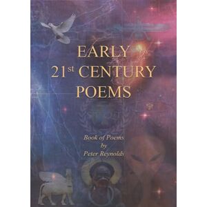 Peter Reynolds Early 21st Century Poems: Book of Poems Peter Reynolds Early 21st Century Poems: Book of Poems