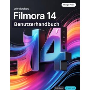 Watson, Scarlett R. Wondershare Filmora 14 Benutzerhandbuch: Ein Schritt-für-Schritt-Handbuch für Anfänger und Fortgeschrittene zur Erkundung der Kernfunktionen, innovativer Methoden, praktischer Ratschläge und Watson, Scarlett R. Wondershare Filmora 14 Benutzerhandbuch: Ein Schritt-für-Schritt-Handbuch für Anfänger und Fortgeschrittene zur Erkundung der Kernfunktionen, innovativer Methoden, praktischer Ratschläge und