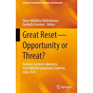 Great Reset―Opportunity or Threat?: Business Systems Laboratory International Symposium, Palermo, Italy, 2024 (Springer Proceedings in Business and Economics) Great Reset―Opportunity or Threat?: Business Systems Laboratory International Symposium, Palermo, Italy, 2024 (Springer Proceedings in Business and Economics)