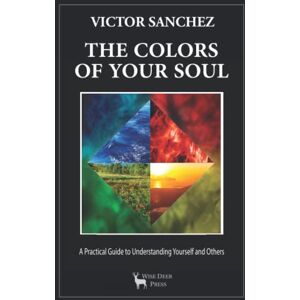 SANCHEZ, VICTOR The Colors of Your Soul: A Practical Guide to Understanding Yourself and Others SANCHEZ, VICTOR The Colors of Your Soul: A Practical Guide to Understanding Yourself and Others