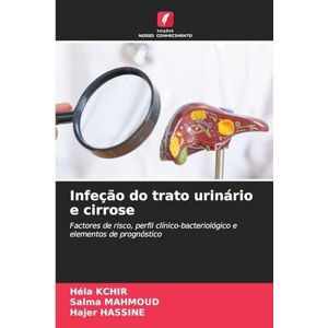 Kchir, Héla Infeção do trato urinário e cirrose: Factores de risco, perfil clínico-bacteriológico e elementos de prognóstico Kchir, Héla Infeção do trato urinário e cirrose: Factores de risco, perfil clínico-bacteriológico e elementos de prognóstico