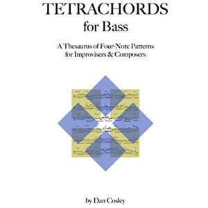 Cosley, Dan Tetrachords for Bass: A Thesaurus of Four-Note Patterns for Improvisers & Composers Cosley, Dan Tetrachords for Bass: A Thesaurus of Four-Note Patterns for Improvisers & Composers