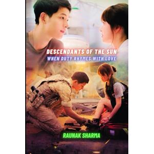 Sharma, Raunak Descendants of the Sun: When Duty Rhymes With Love Sharma, Raunak Descendants of the Sun: When Duty Rhymes With Love