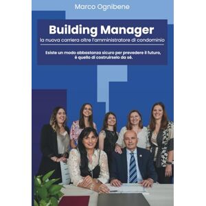 Ognibene, Marco Building Manager: La nuova carriera oltre l’amministratore di condominio Ognibene, Marco Building Manager: La nuova carriera oltre l’amministratore di condominio